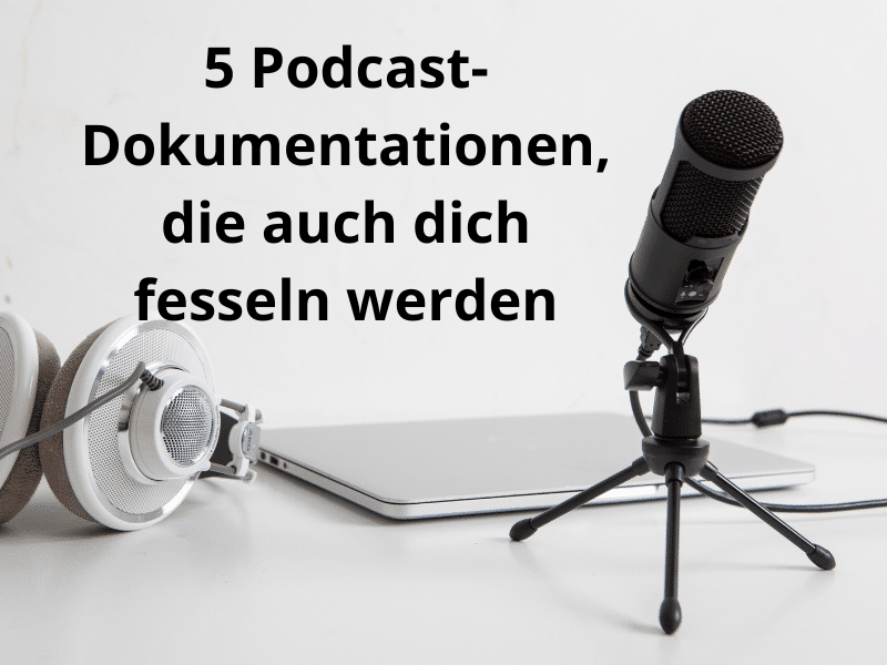 5 Podcast-Dokumentationen, die auch dich fesseln werden