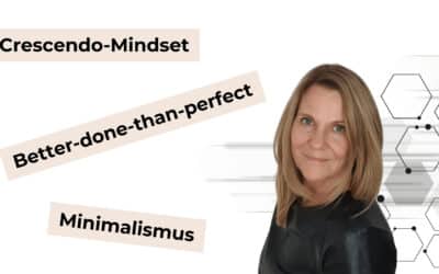 Meine 3 wichtigsten Werte: Crescendo-Mindset, Better-done-than-perfect, Minimalismus