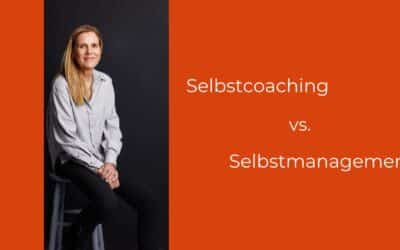 Selbstcoaching und Selbstmanagement – kennst du den wichtigen Unterschied?