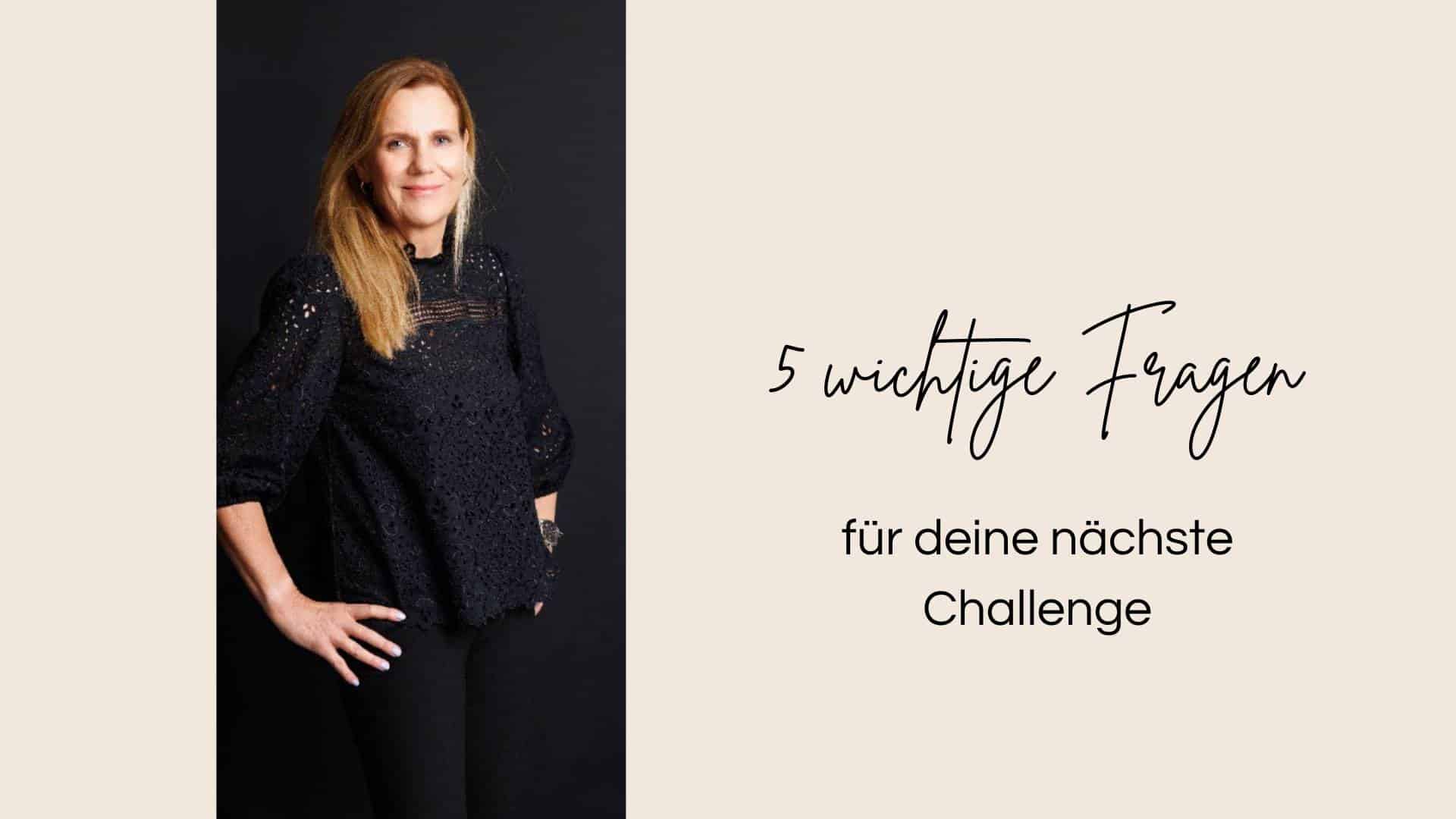 Foto Astrid Engel und Text 5 wichtige Fragen für deine nächste Challenge