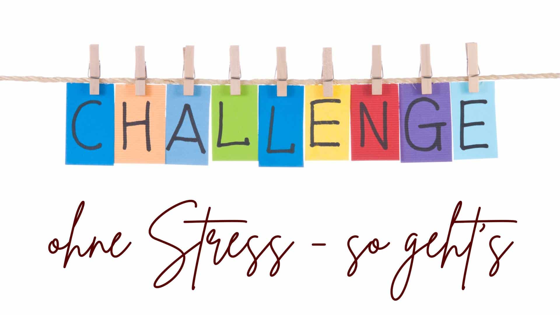 Challenge ohne Stress - so geht's