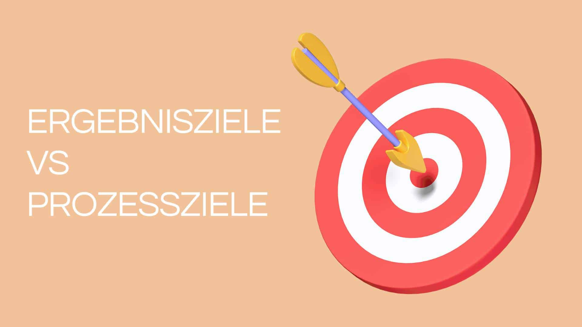 Ergebnisziele vs Prozessziele