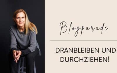 Blogparade: Wie schaffst du es, Dinge durchzuziehen – auch wenn’s im Alltag stressig wird?