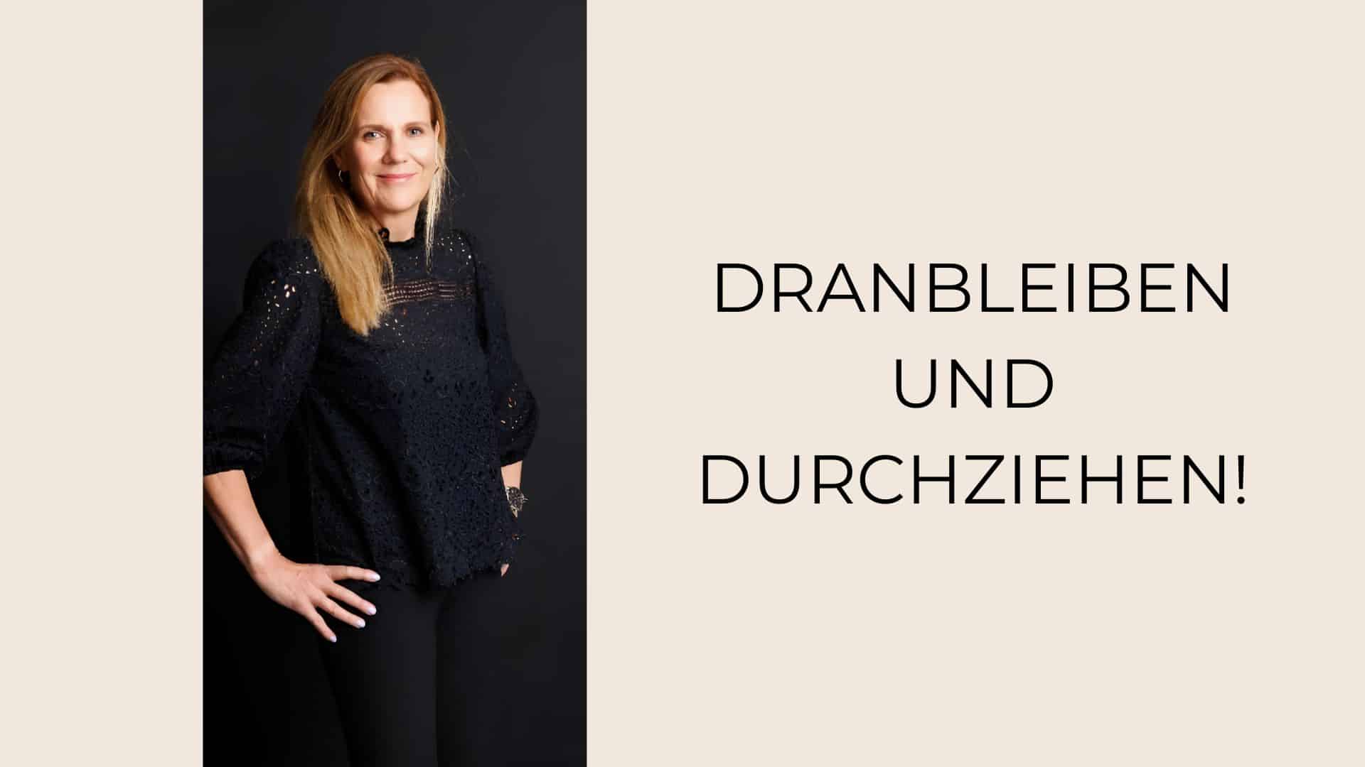 Dranbleiben und Durchziehen