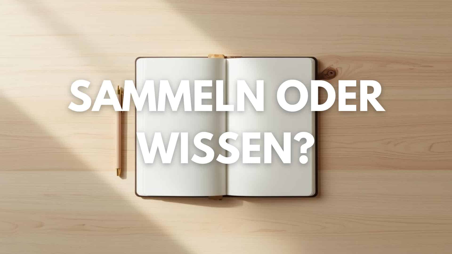 Sammeln oder Wissen