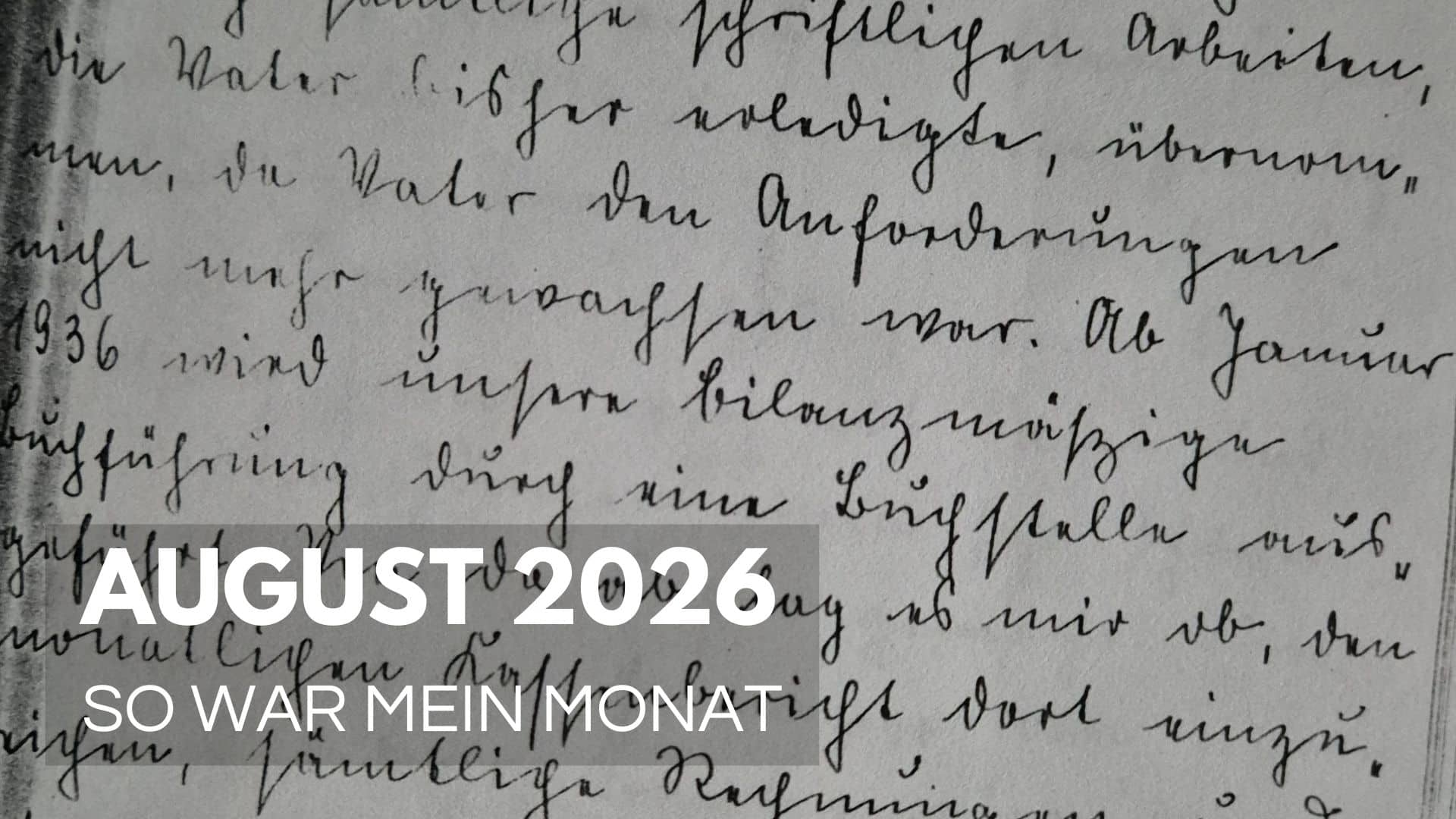 Monatsrückblick_August_2026 Tagebücher in altdeutscher Handschrift